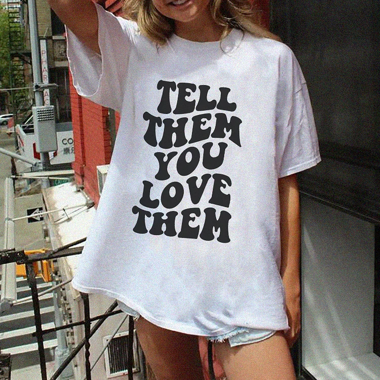 Tell Them You Love Them Print Women's T-shirt