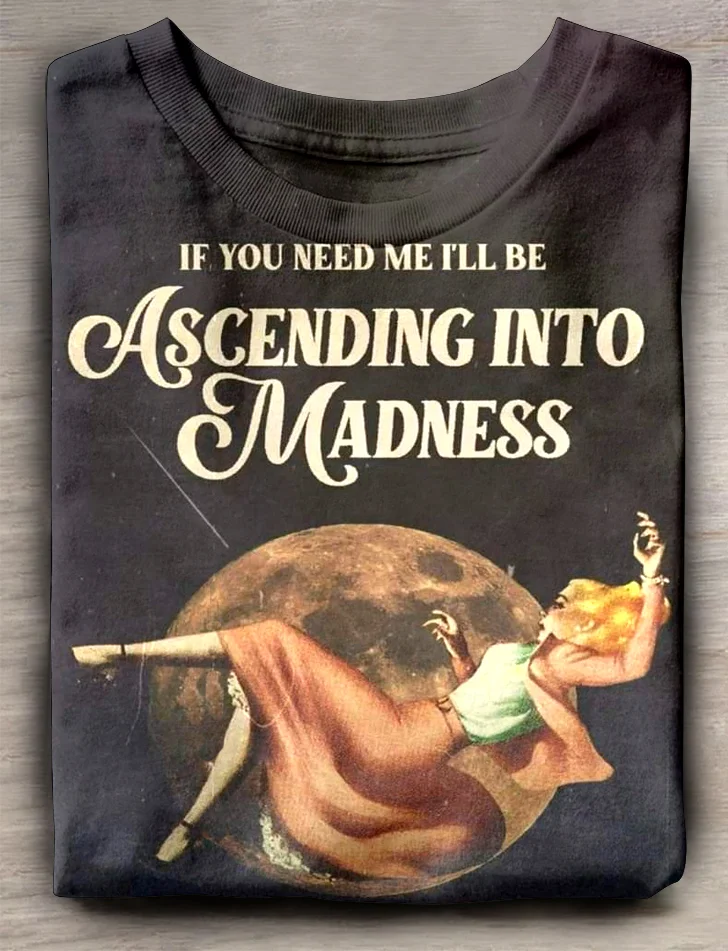 Eagerlys  If You Need Me I'll Be Ascending Into Madness T-shirt Eagerlys