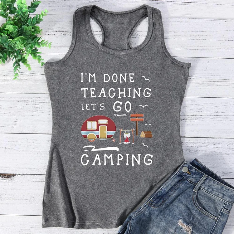 I'm Done Teaching Let's Go Camping Funny? Vest Top-Annaletters