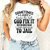 Sometimes I Just Have to Let God Fix It Shirt