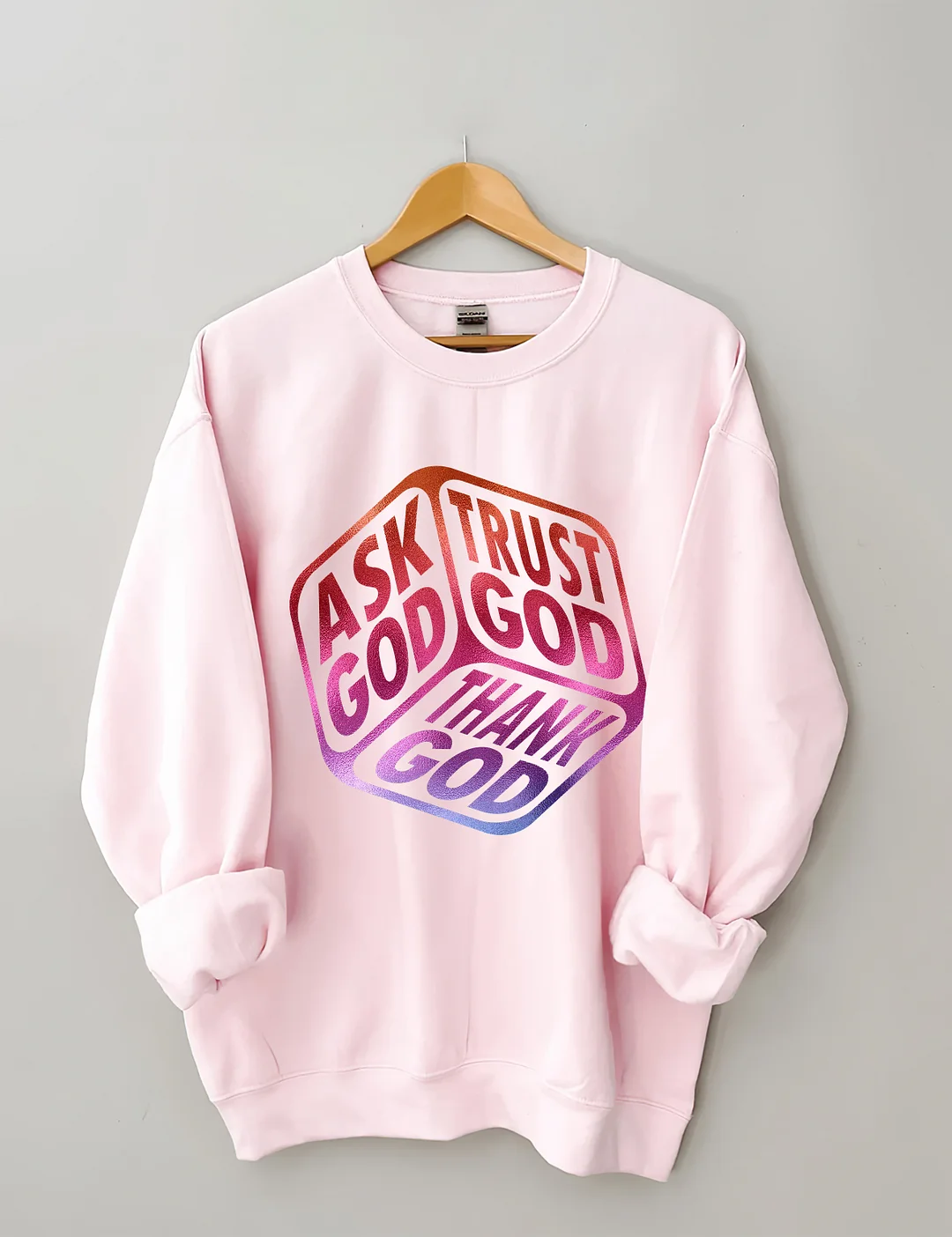 Ask God Tell God Thank God Sweatshirt