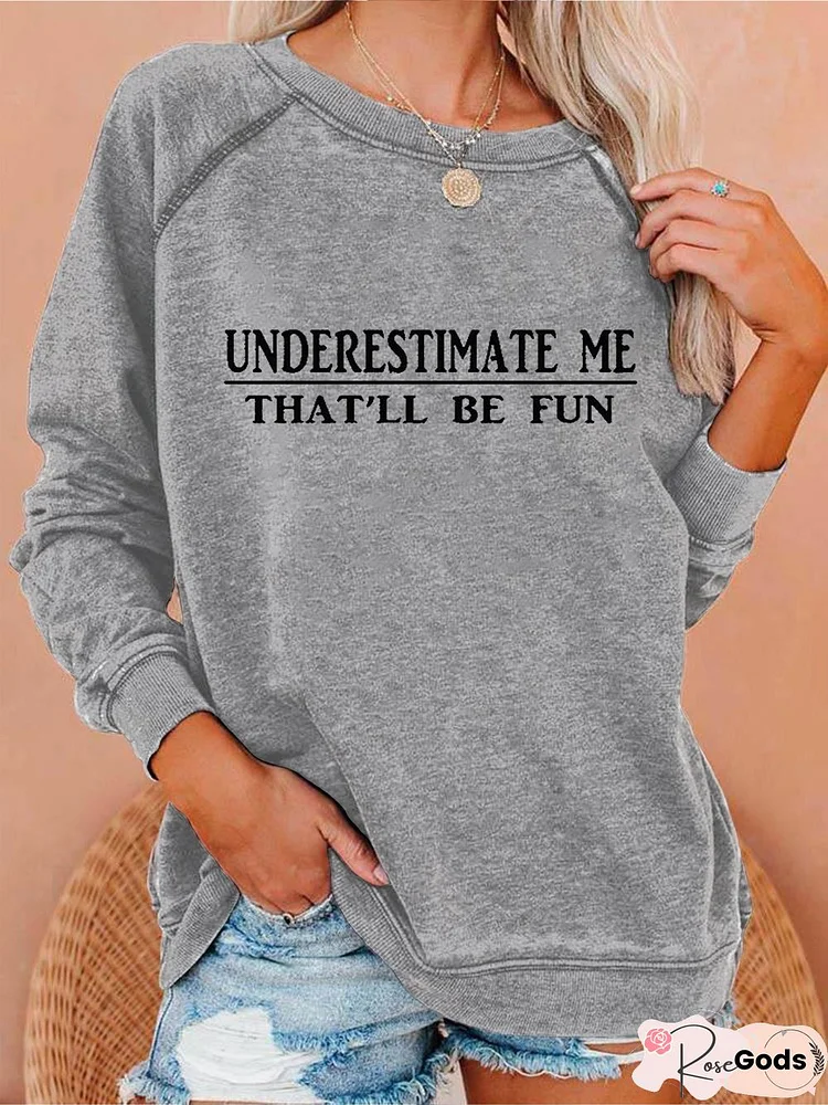 Underestimate Me That'll Be Fun Sweatshirts