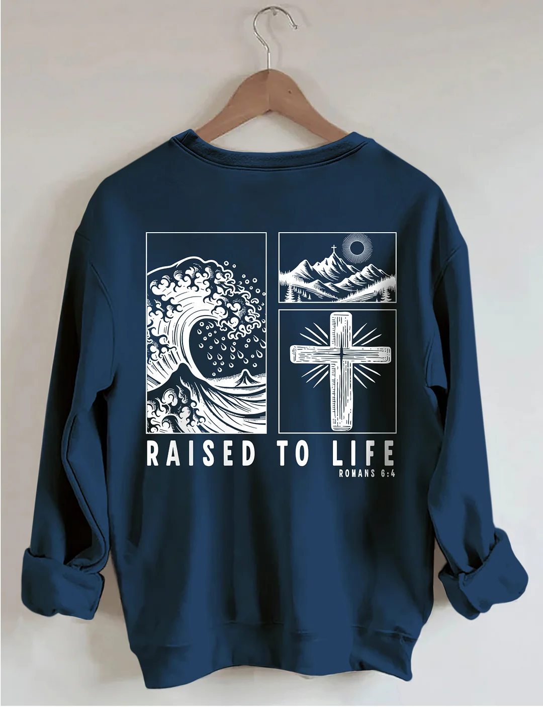 Raised To Life Romans 6:4 Sweatshirt
