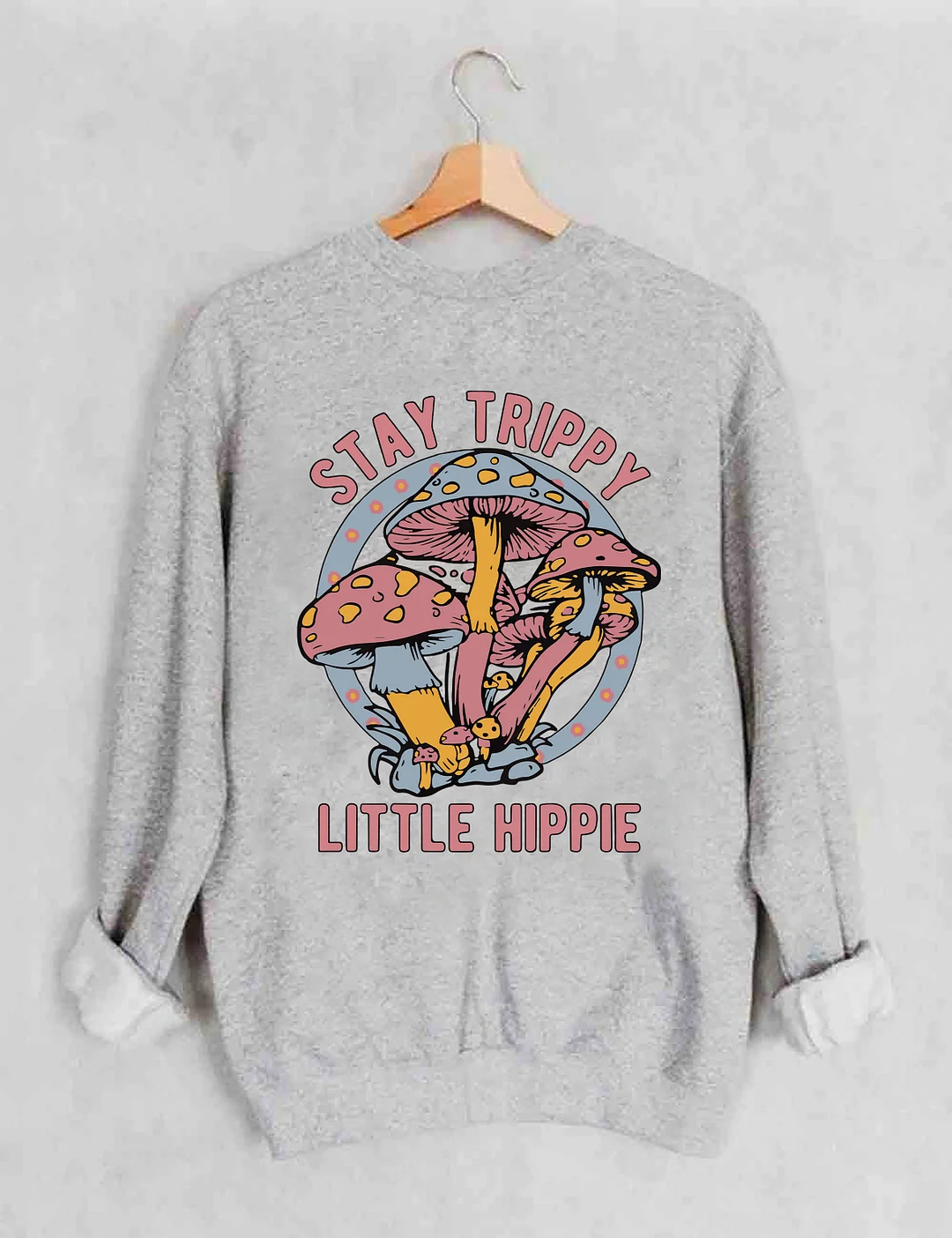 Stay Trippy Little Hippie Sweatshirt