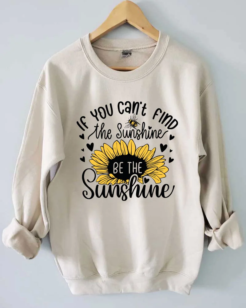 If You can't find the Sunshine be the Sunshine Sweatshirt