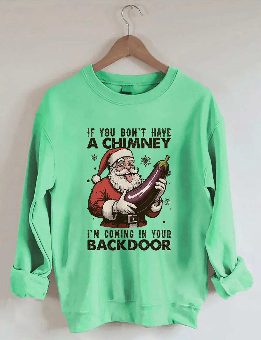 If You Dont Have A Chimney I&rsquo;m Coming In Your Backdoor Funny Santa Christmas Sweatshirt