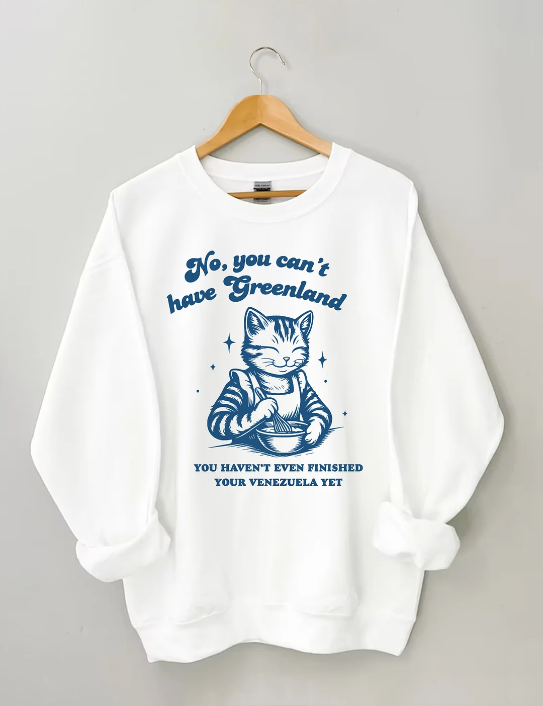 No You Can't Have Greenland Sweatshirt