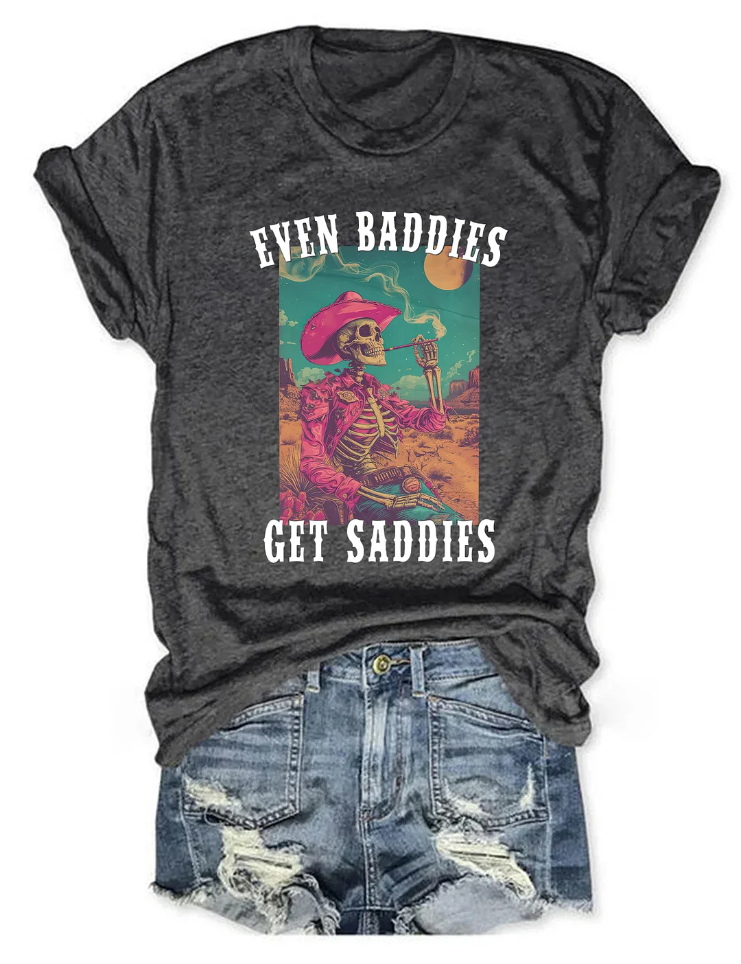 Even Baddies Get Saddies T-Shirt