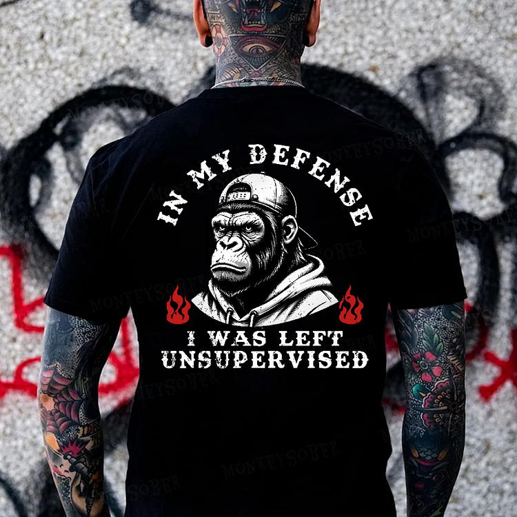 In My Defense I Was Left Unsupervised  Monkey T-shirt