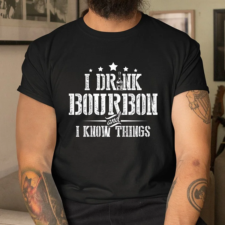 I Drink Bourbon And I Know Things Print Men T-shirt socialshop