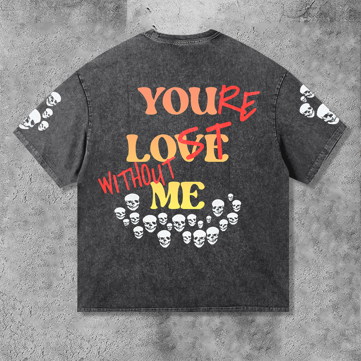 Loveciss®/ Skull  X “You’Re Lost Without Me” Vintage Washed Short Sleeve T-Shirt