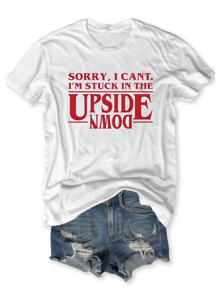Bestdealfriday Sorry I Cant Im Stuck In The Upside Down Graphic Tee
