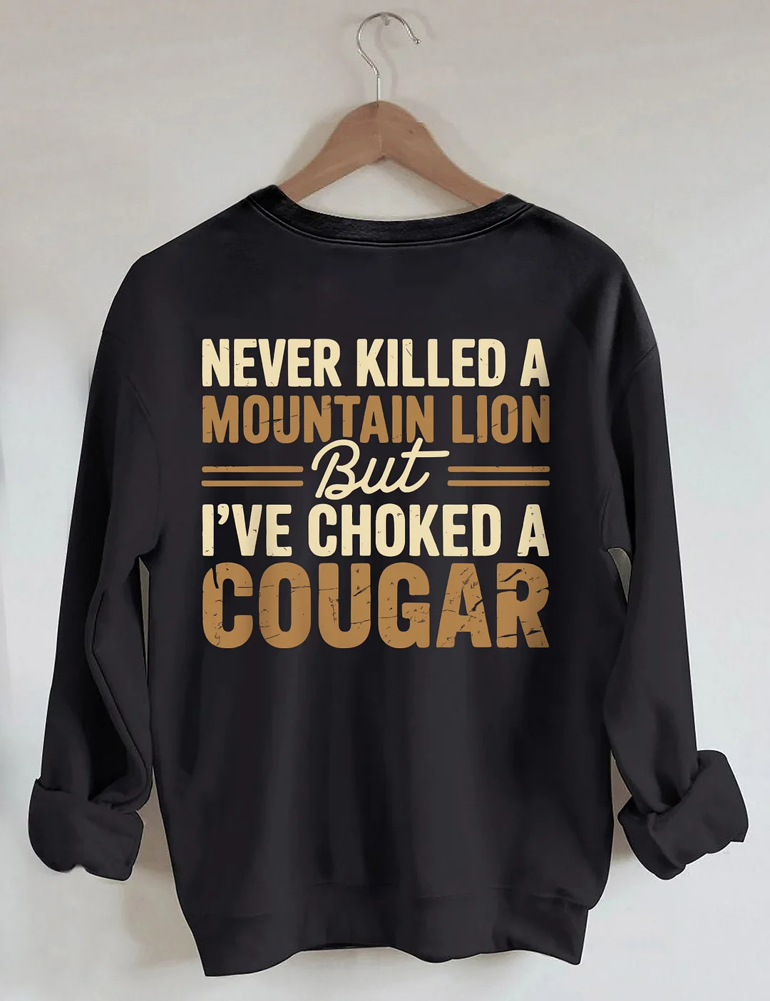 Never Killed A Mountain Lion But I've Choked A Cougar Sweatshirt