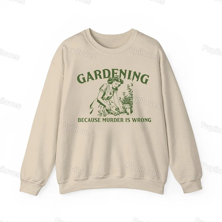 Pupiloves Pupiloves  Gardening Because Murder Is Wrong Retro Sweatshirt