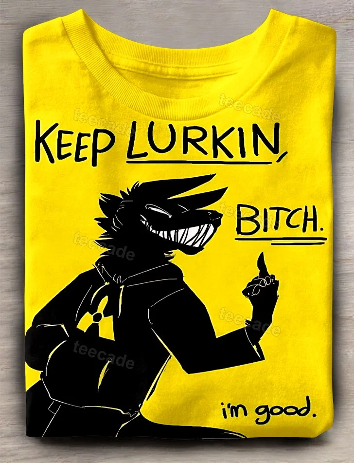 Teecade Teecade Keep Lurkin Bitch I'm Good T-shirt