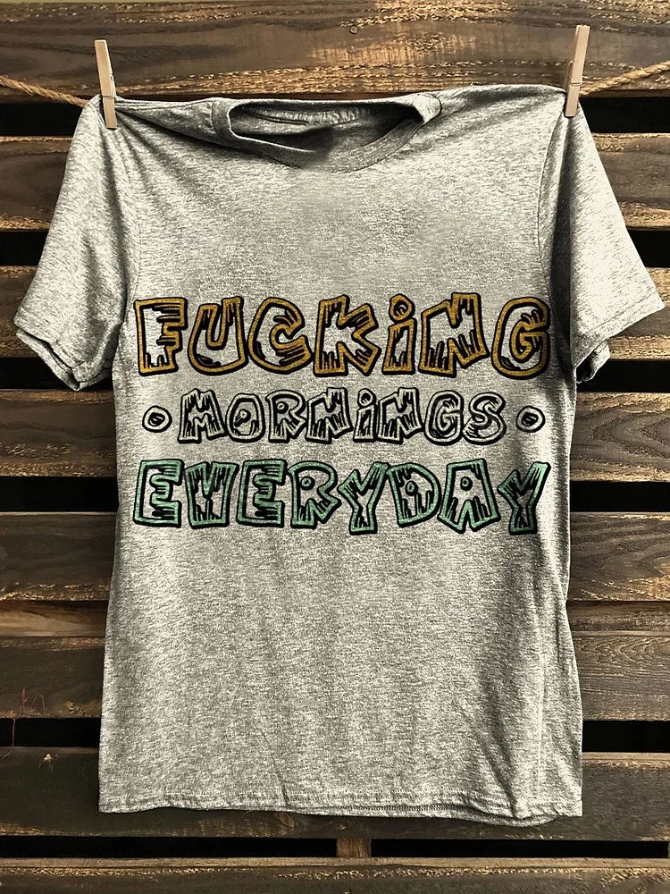 Teecade Teecade Fucking Mornings Everyday T-shirt