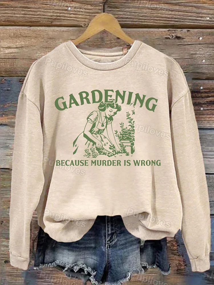 Pupiloves Pupiloves Gardening Because Murder Is Wrong Retro Sweatshirt