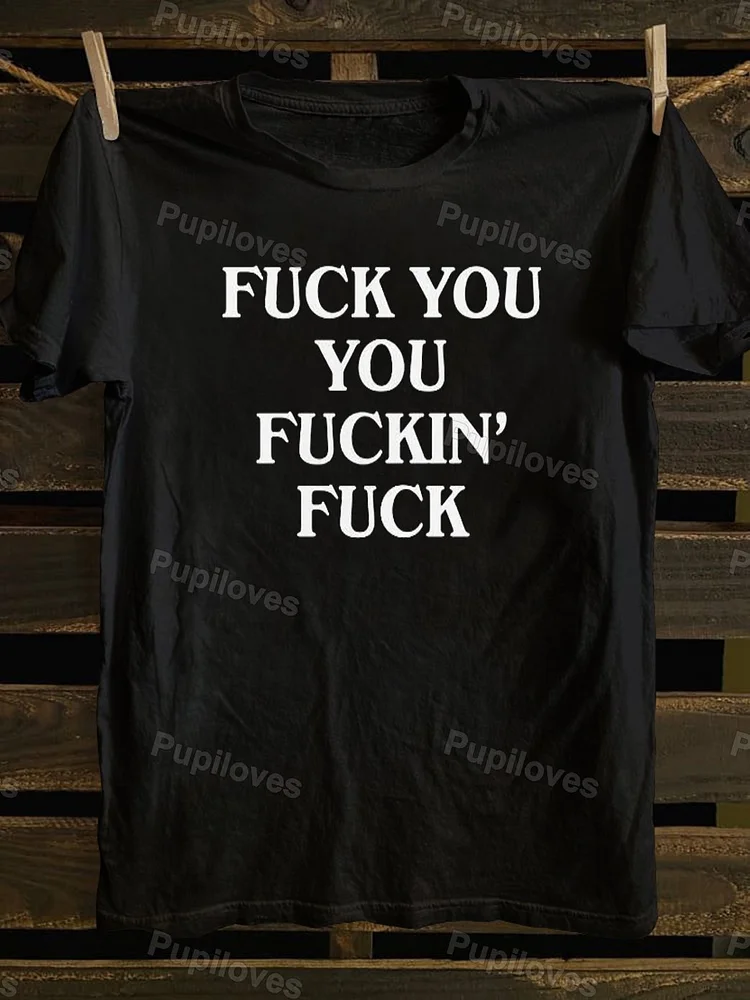 Pupiloves Pupiloves Fuck You You Fuckin' Fuck T-shirt