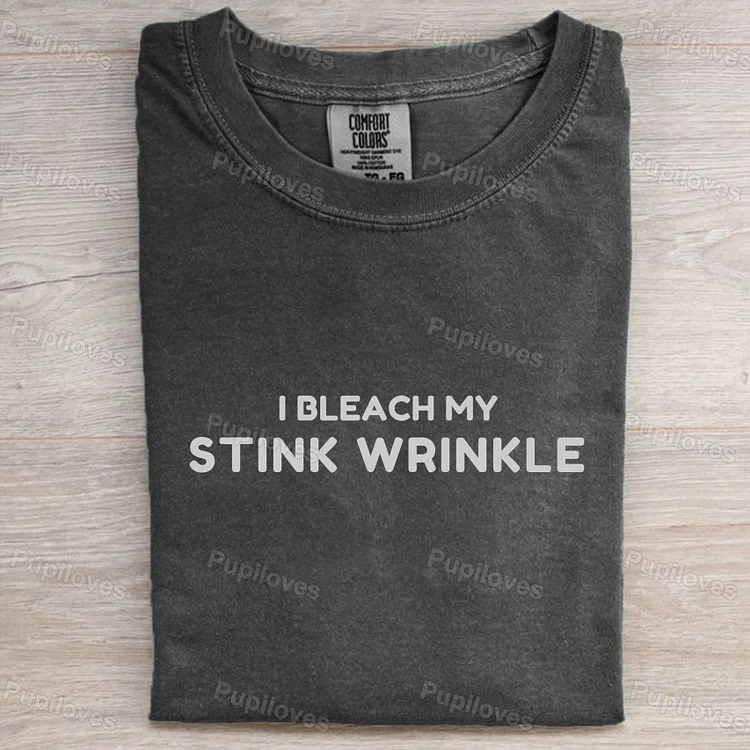 Pupiloves I Bleach My stink Wrinkle T-Shirt