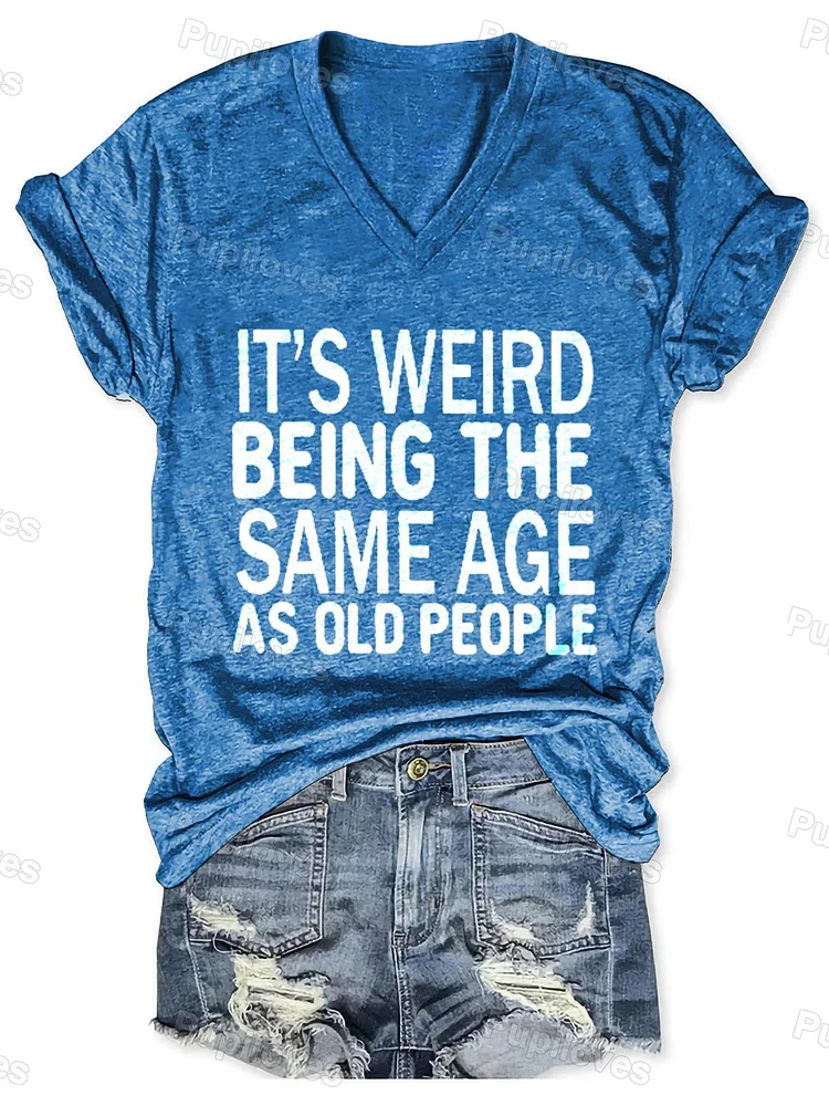 Pupiloves Pupiloves It's Weird Being The Same Age As Old People Art Print Casual T-shirt