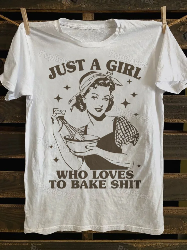 Pupiloves Pupiloves Just A Girl Who Loves To Bake Shit T-shirt