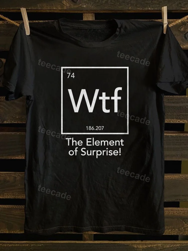 Teecade Teecade Wtf The Element of Surprise T-shirt