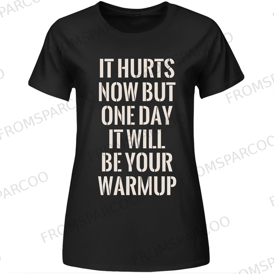 It Hurts Now But One Day It Will Be Your Warmup Printed Women's T-shirt