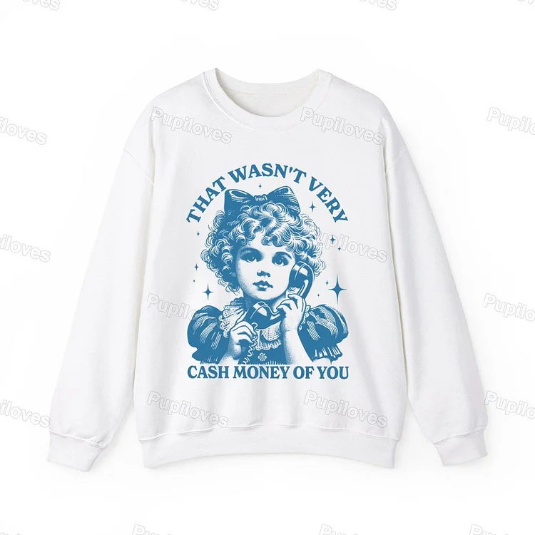Pupiloves Pupiloves That Wasn't Very Cash Money Of You Sweatshirt