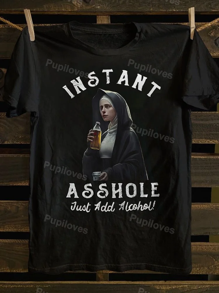 Pupiloves Pupiloves Instant Asshole Just Add Al Cohol Nun Beer Print T-shirt