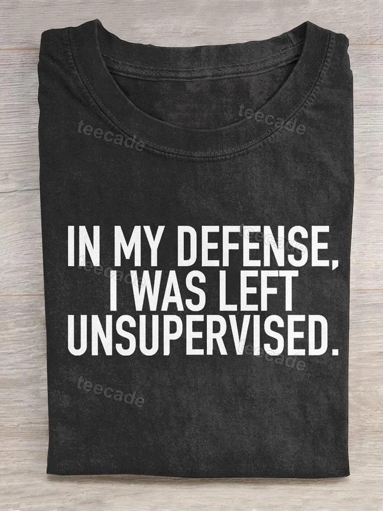 Teecade Teecade  In My Offense. I Was Left Unsupervised Funny Slogan Statement T-shirt