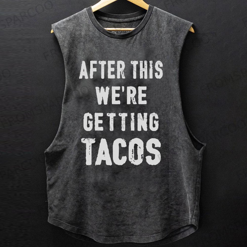 AFTER THIS WE'RE GETTING TACOS SCOOP BOTTOM COTTON TANK