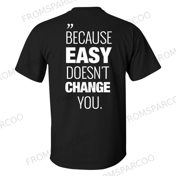 Because Easy Doesn't Change You Printed Men's T-shirt