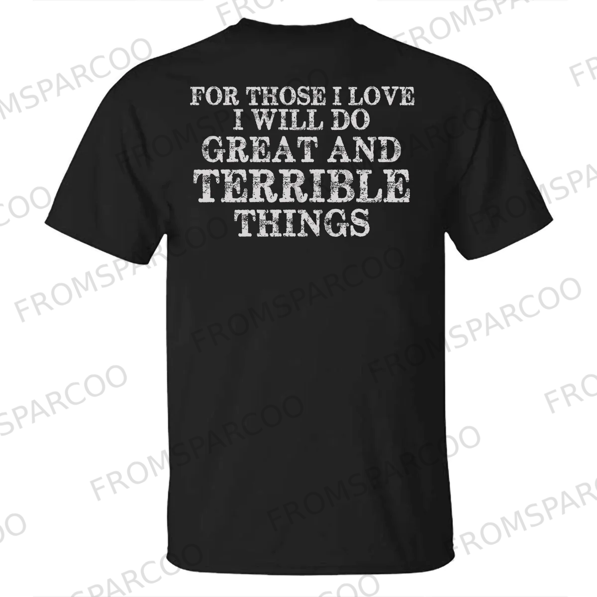 For Those I Love I Will Do Great And Terrible Things Printed T-shirt