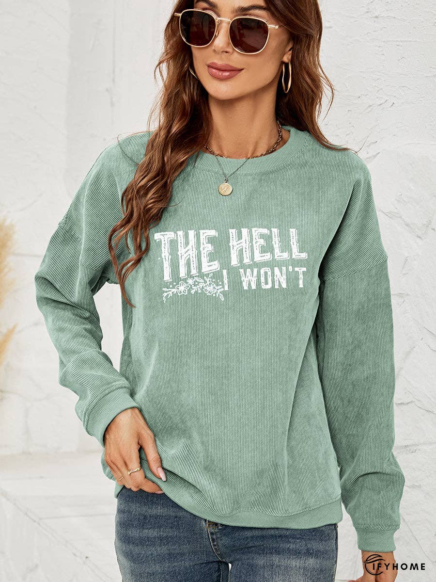 Round Neck Dropped Shoulder THE HELL I WON'T Graphic Sweatshirt | IFYHOME