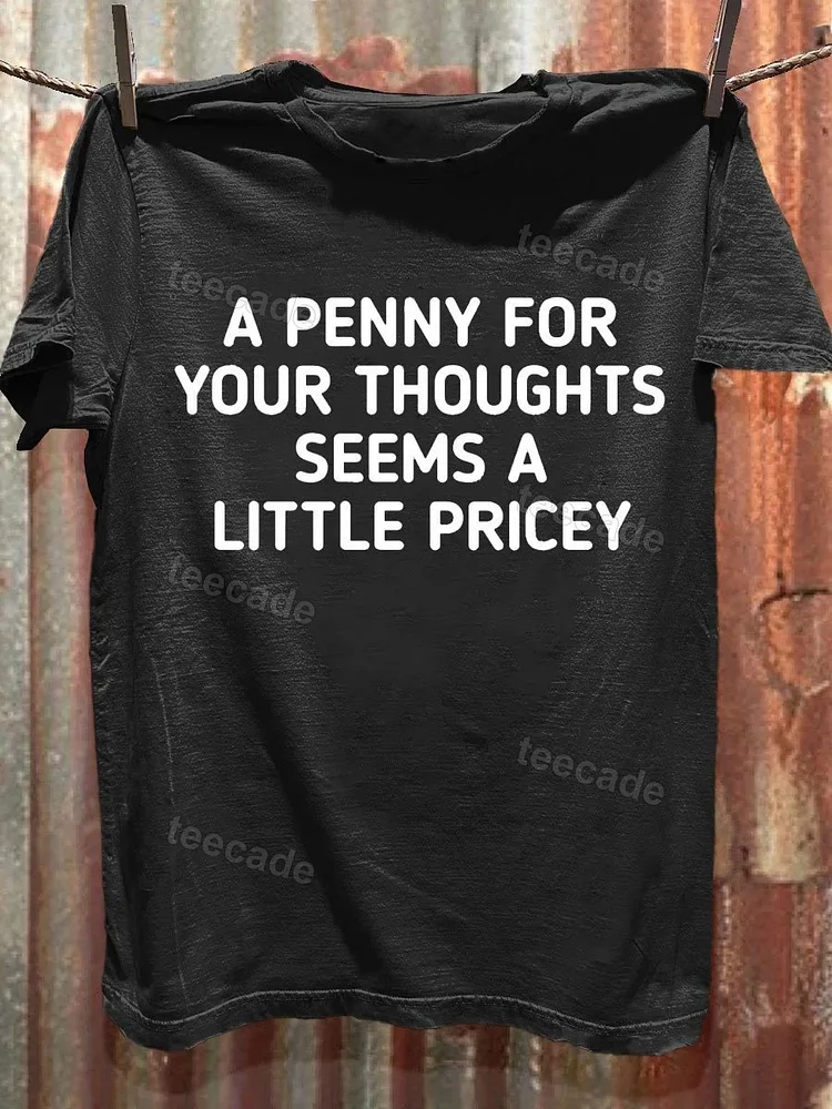 Teecade Teecade A Penny for Your Thoughts Seems A Little Pricey T-shirt