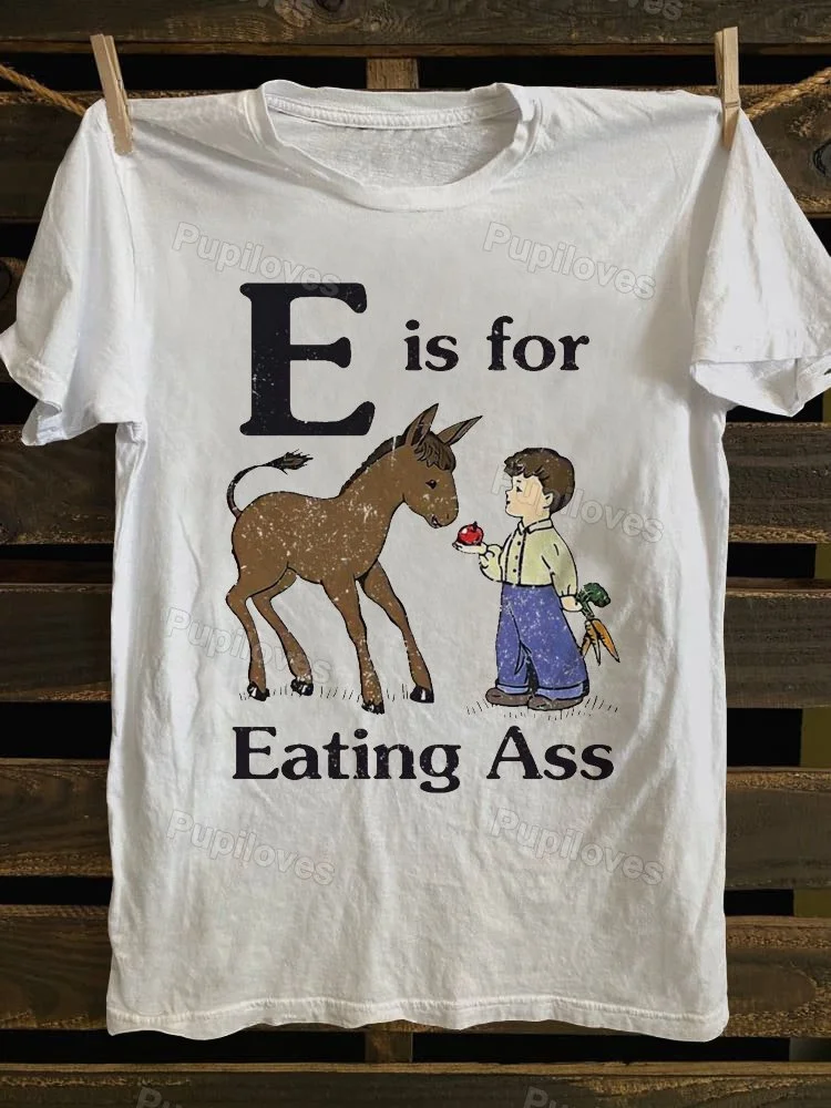 Pupiloves Pupiloves E Is For Eating Ass T-shirt