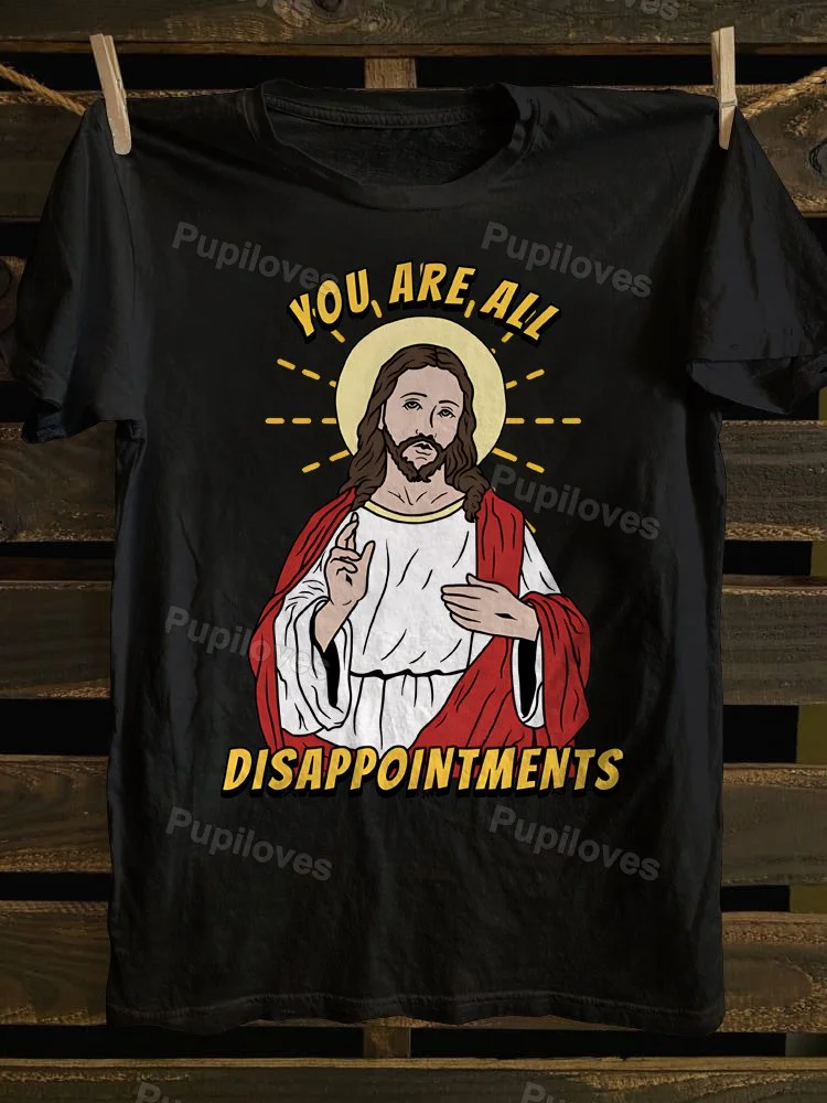 Pupiloves Pupiloves Jesus Christ Meme You Are All Disappointments T-shirt