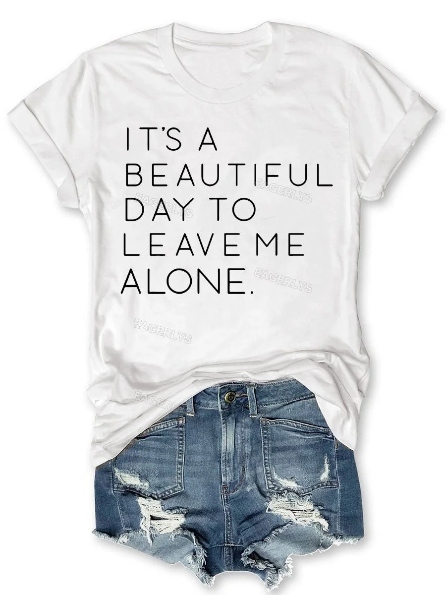 Eagerlys It's A Beautiful Day To Leave Me Alone T-shirt Eagerlys