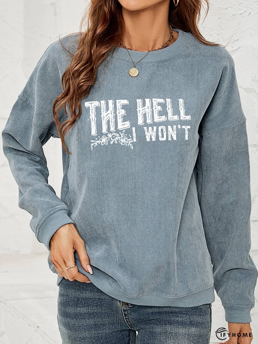 Round Neck Dropped Shoulder THE HELL I WON'T Graphic Sweatshirt | IFYHOME