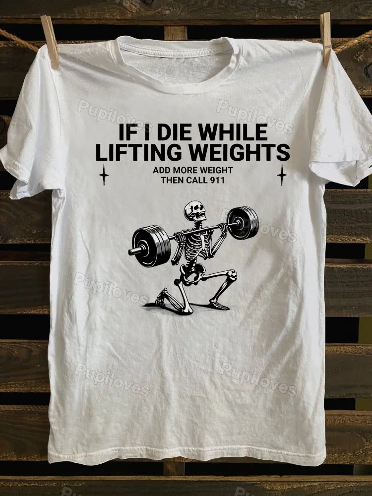 Pupiloves Pupiloves If I Die While Lifting Weights T-shirt