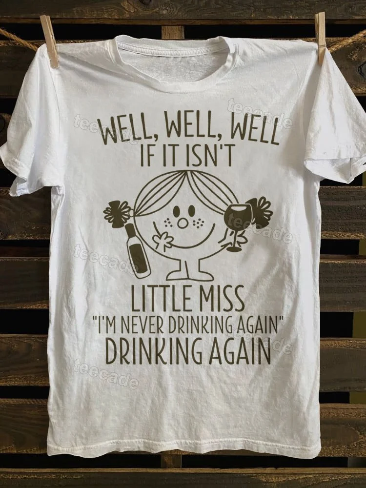Teecade Teecade If It Isn't Little Miss I'm Never Drinking Again T-shirt