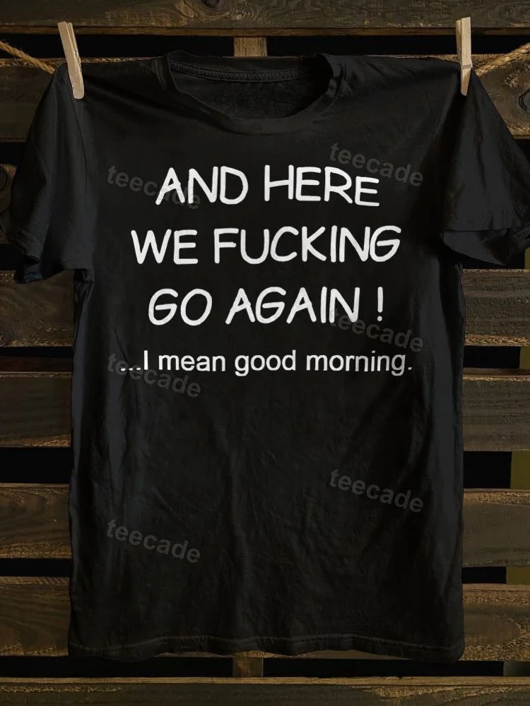 Teecade Teecade And Here We Fking Go Again Printed T-shirt
