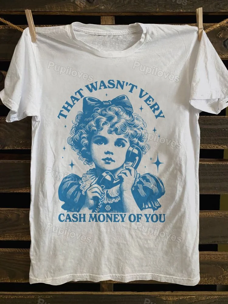 Pupiloves Pupiloves That Wasn't Very Cash Money Of You T-shirt