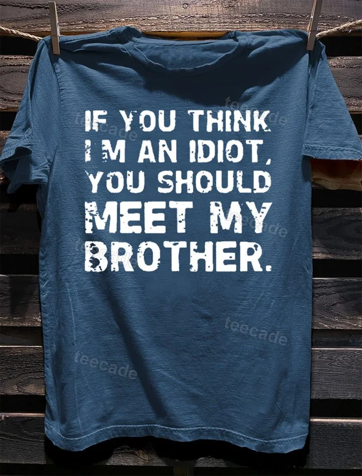 Teecade Teecade If You Think I'm An Idiot, You Should Meet My Brother T-shirt