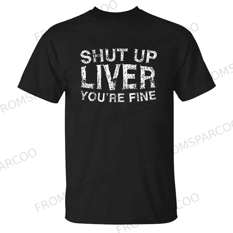 Shut Up Liver You're Fine Men's T-shirt
