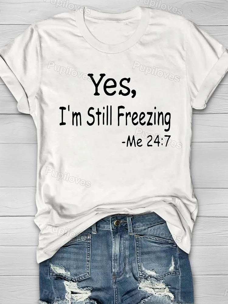 Pupiloves Pupiloves  Pupiloves    Yes I'm Still Freezing Short Sleeve T-shirt