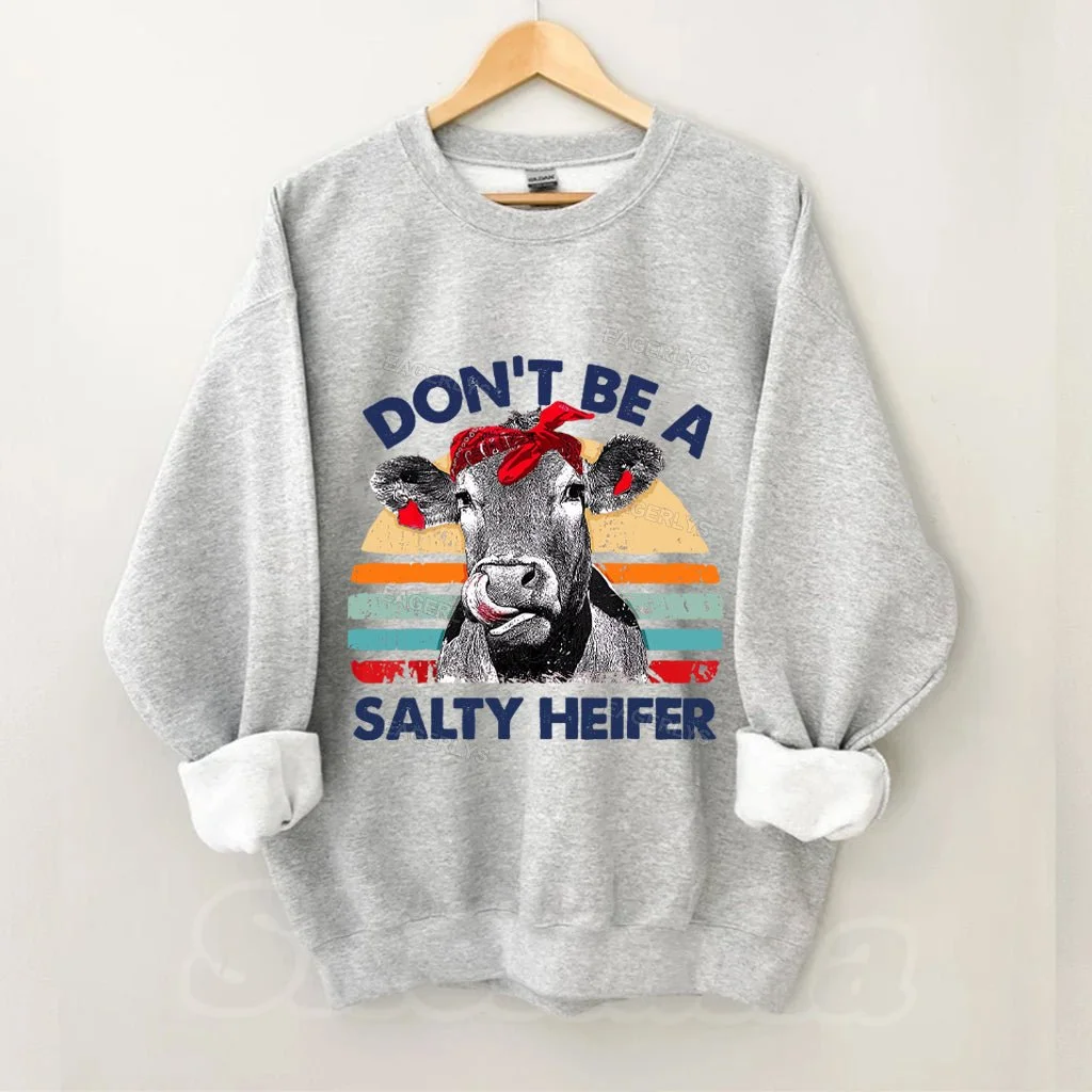 Eagerlys Don't Be A Salty Heifer Sweatshirt Eagerlys