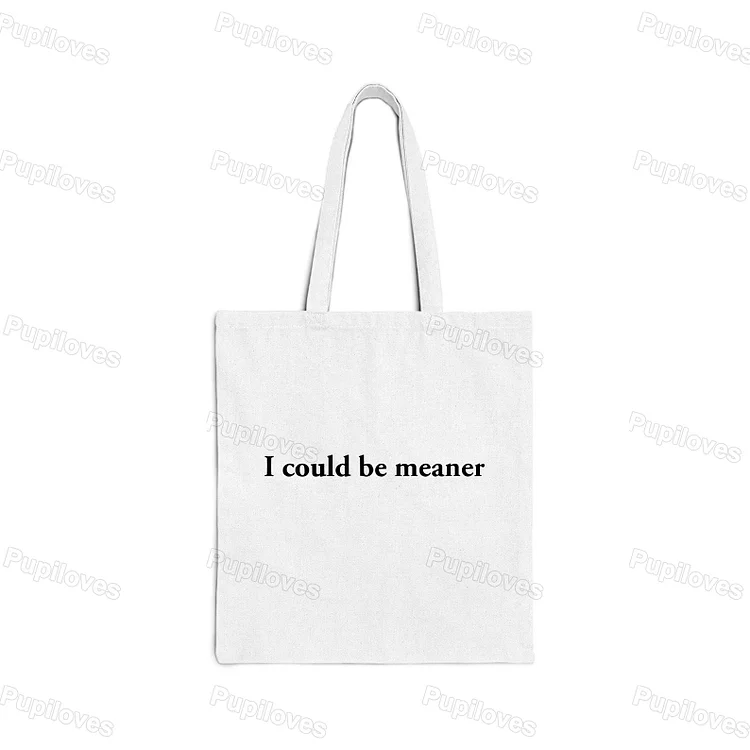 Pupiloves Pupiloves I Could Be Meaner Tote Bag
