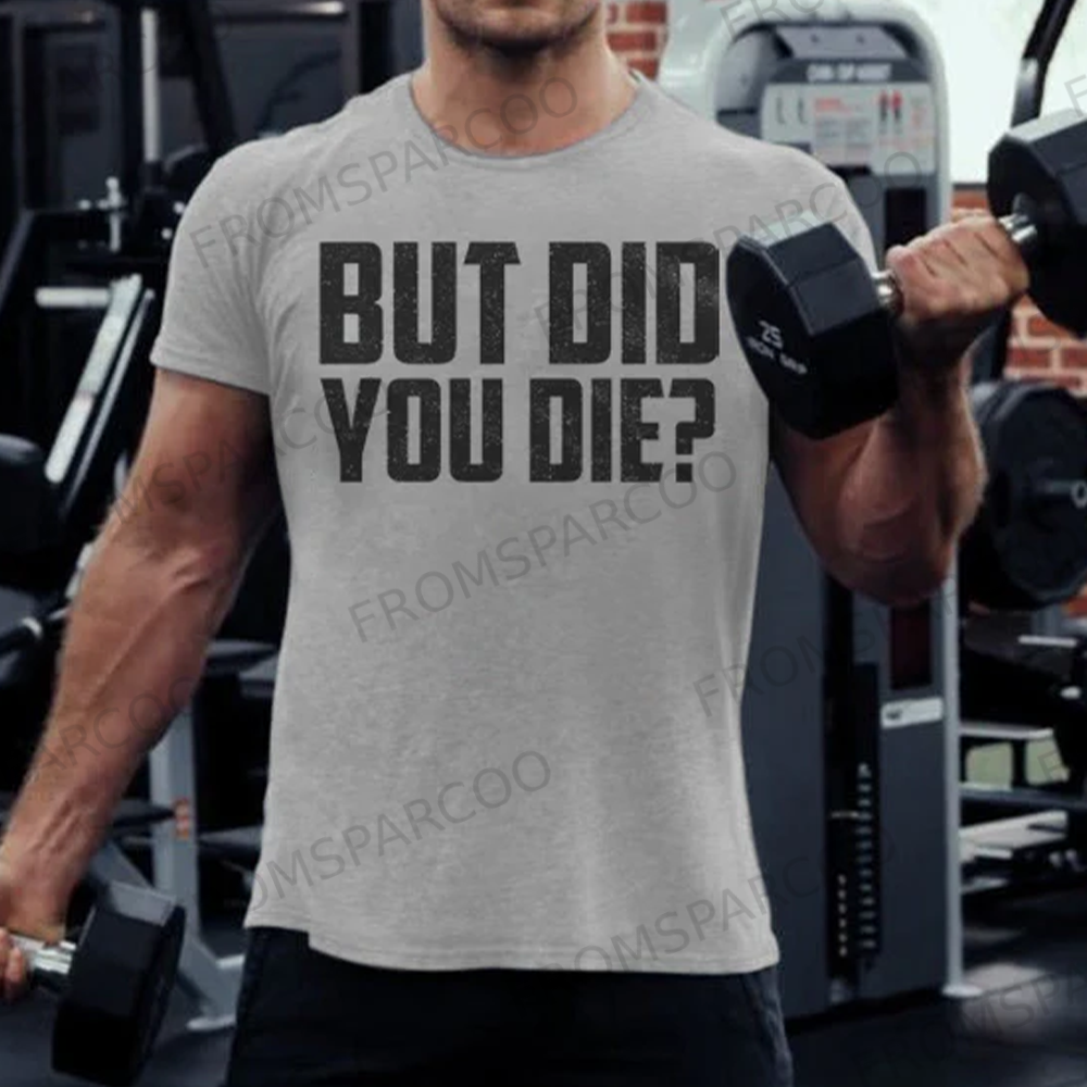 But Did You Die? T-shirt
