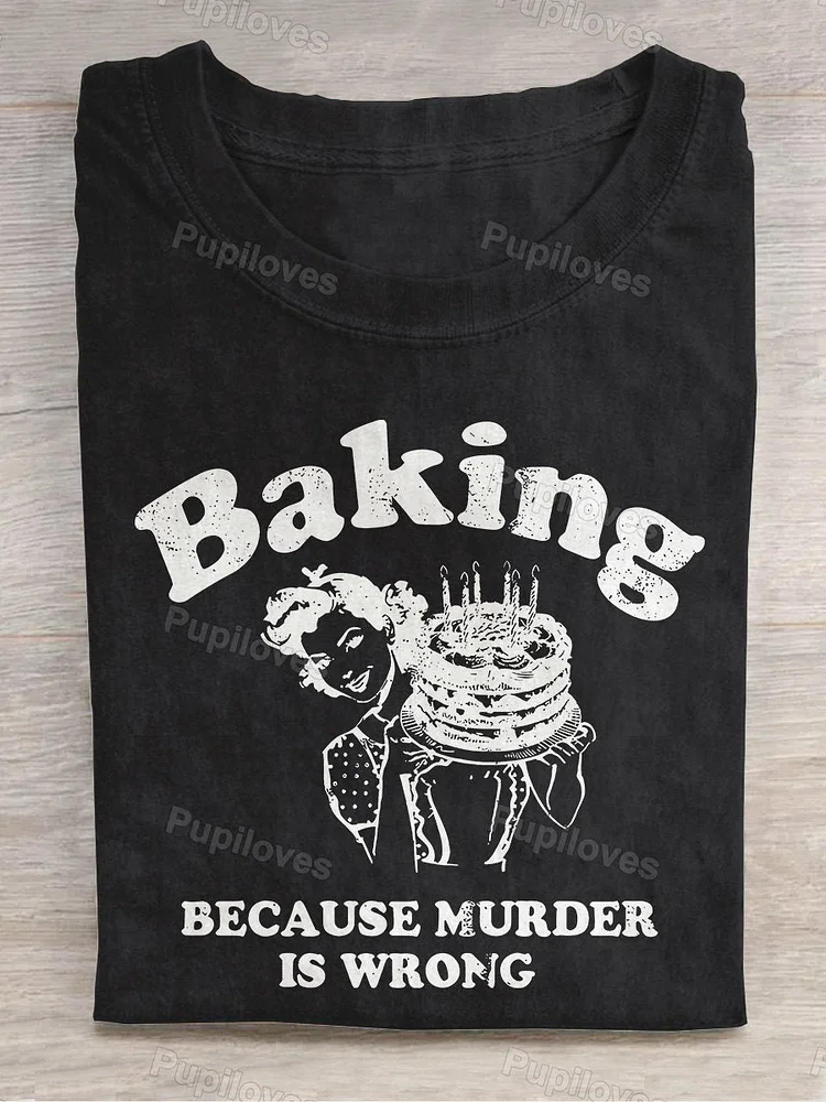 Pupiloves Pupiloves Baking Because Murder Is Wrong Funny Baking Casual Print T-shirt